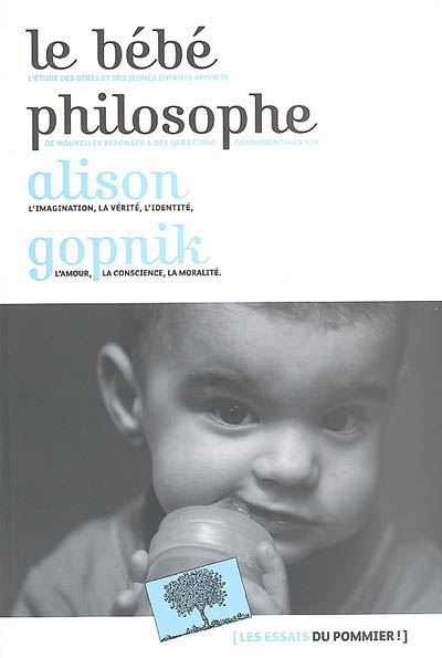 Le bébé philosophe : ce que le psychisme des enfants nous apprend sur la vérité, l'amour et le sens de la vie