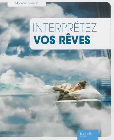 Interpréter vos rêves : avec la méthode Irev