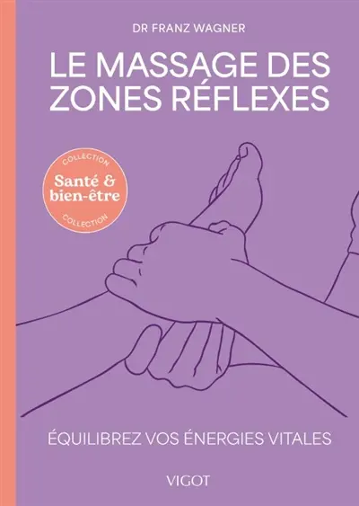 Le massage des zones réflexes : équilibrez vos énergies vitales