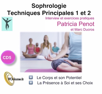 Sophrologie. Techniques principales 1 et 2 : le corps et son potentiel, la présence à soi et ses choix