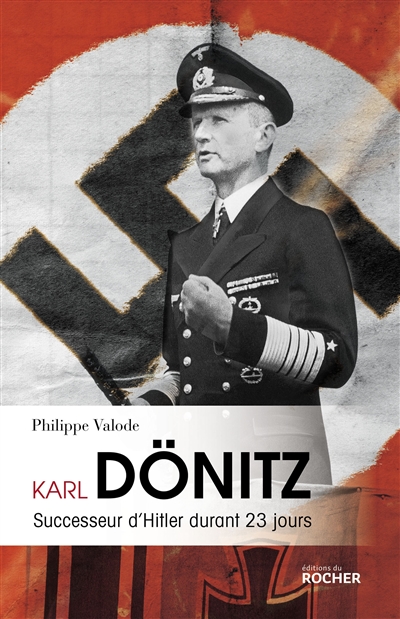 Karl Dönitz : successeur d'Hitler durant 23 jours