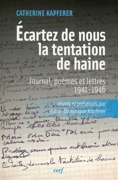 Ecartez de nous la tentation de haine : journal, poèmes et lettres, 1941-1946