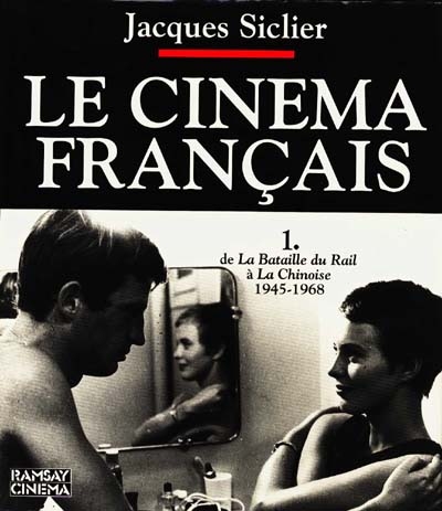 Le cinéma français. Vol. 1. De La bataille du rail à La Chinoise : de 1945 à 1968