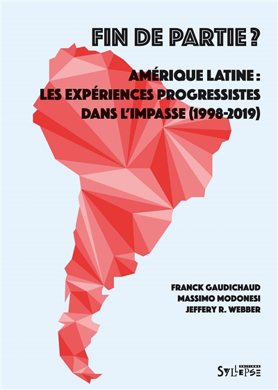 Fin de partie ? : Amérique latine : les expériences progressistes dans l'impasse (1998-2019)