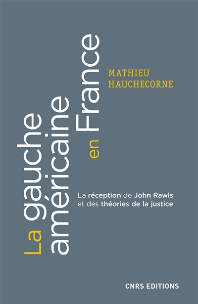 La gauche américaine en France : la réception française de John Rawls et des théories de la justice (1971-2010)