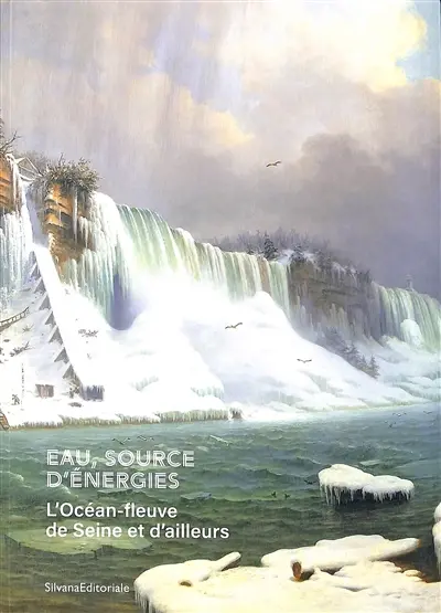 Voyage à contre-courant : l'océan-fleuve de Seine et d'ailleurs. Eau, source d'énergies : l'océan-fleuve de Seine et d'ailleurs