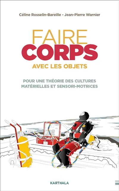 Faire corps avec les objets : pour une théorie des cultures matérielles et sensori-motrices