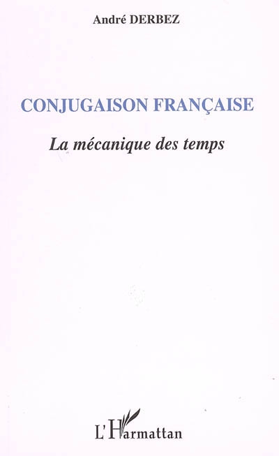 Conjugaison française : la mécanique des temps