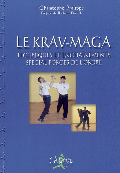 Krav-maga : techniques et enchaînements, spécial forces de l'ordre