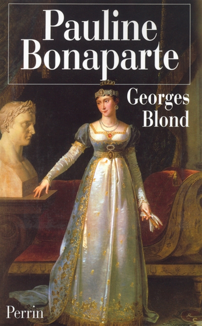 Pauline Bonaparte : la nymphomane au coeur fidèle