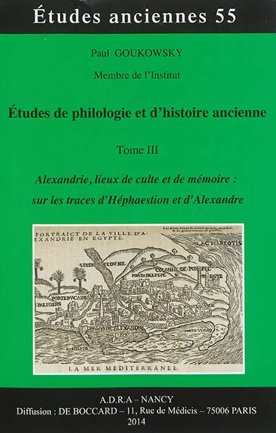 Etudes de philologie et d'histoire ancienne. Vol. 3. Alexandrie, lieux de culte et de mémoire : sur les traces d'Héphaestion et d'Alexandre