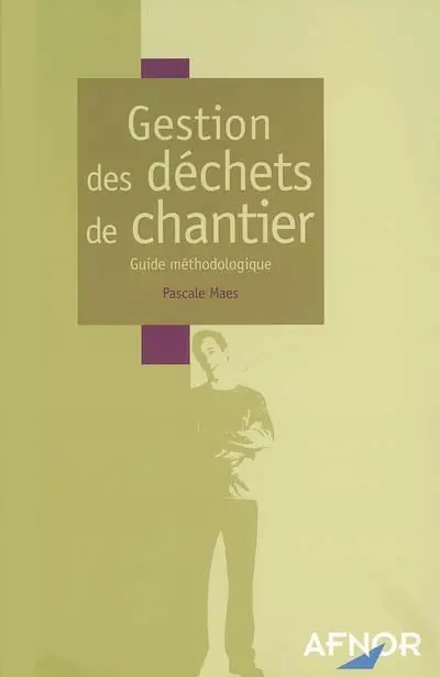 Gestion des déchets de chantier : guide méthodologique