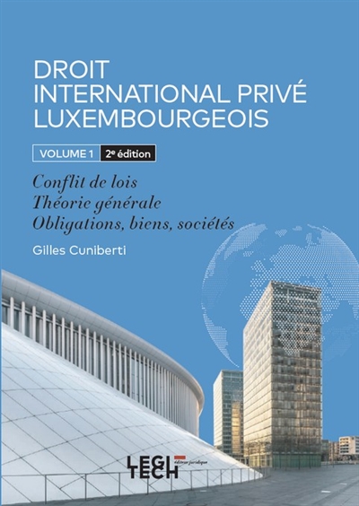 Droit international privé luxembourgeois. Vol. 1. Conflit de lois, théorie générale, obligations, biens, sociétés