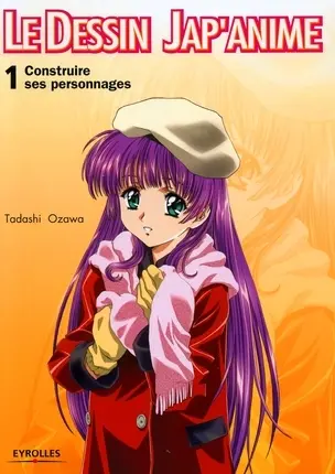 Le dessin jap'anime. Vol. 1. Construire un personnage