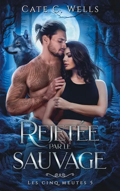 Les cinq meutes. Vol. 5. Rejetée par le sauvage Les cinq meutes. Vol. 5. Rejetée par le sauvage