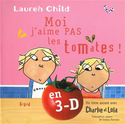 Moi, j'aime pas les tomates ! : un livre-animé avec Charlie et Lola