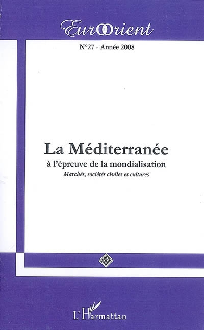 EurOrient, n° 27. La Méditerranée à l'épreuve de la mondialisation : marchés, sociétés civiles et cultures