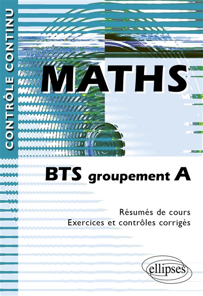 Maths BTS groupement A : résumés de cours, exercices et contrôles corrigés