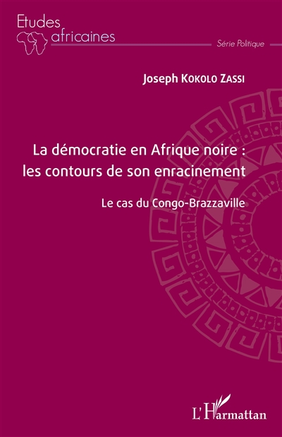 La démocratie en Afrique noire : les contours de son enracinement : le cas du Congo-Brazzaville