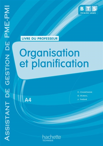 Organisation et planification, A4, BTS première année assistant de gestion PME-PMI : livre du professeur