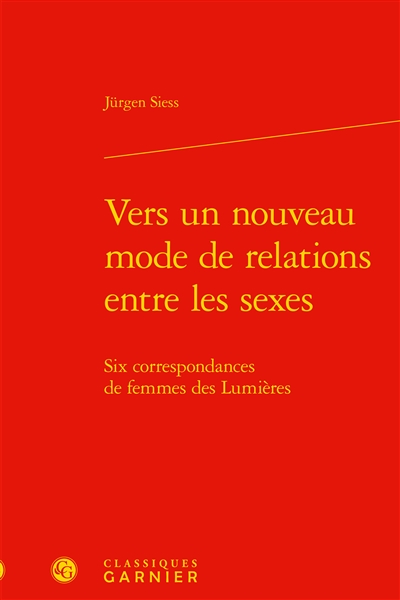 Vers un nouveau mode de relations entre les sexes : six correspondances de femmes des Lumières