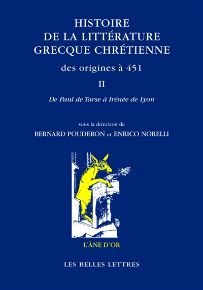 Histoire de la littérature grecque chrétienne des origines à 451. Vol. 2. De Paul de Tarse à Irénée de Lyon