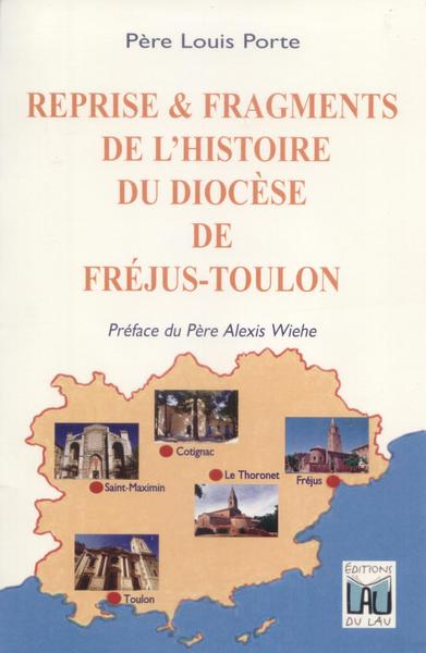 Reprise & fragments de l'histoire du diocèse de Fréjus-Toulon : nouveaux récits : des origines au XIIIe siècle, et d'époques diverses
