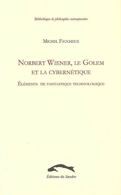 Norbert Wiener, le Golem et la cybernétique : éléments de fantastique technologique