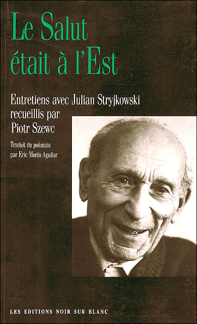 Le salut était à l'Est : entretiens avec Julian Stryjkowski recueillis par Piotr Szewc
