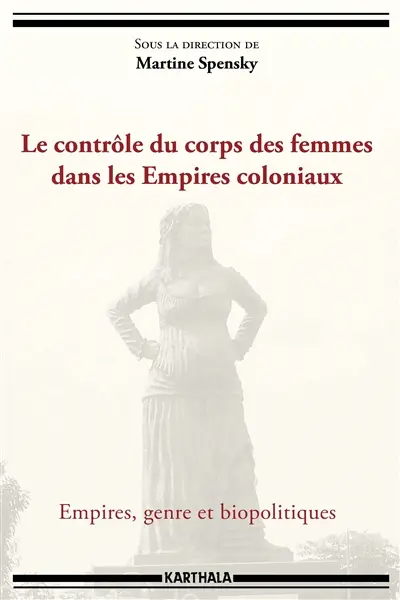 Le contrôle du corps des femmes dans les Empires coloniaux : empires, genre et biopolitiques