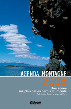 Agenda montagne 2008 : une année sur plus belles parois du monde