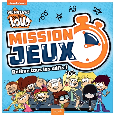 Bienvenue chez les Loud : mission jeux : relève tous les défis !