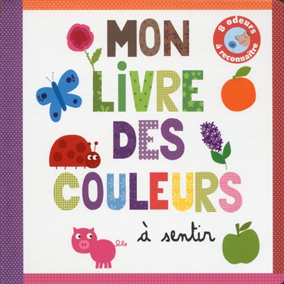 Mon livre des couleurs : à sentir : 8 odeurs à reconnaître