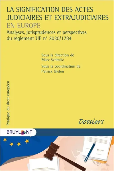 La signification des actes judiciaires et extrajudiciaires en Europe : analyses, jurisprudences et perspectives du règlement UE n° 2020/1784