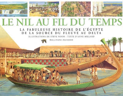 Le Nil au fil du temps : la fabuleuse histoire de l'Egypte de la source du fleuve au delta