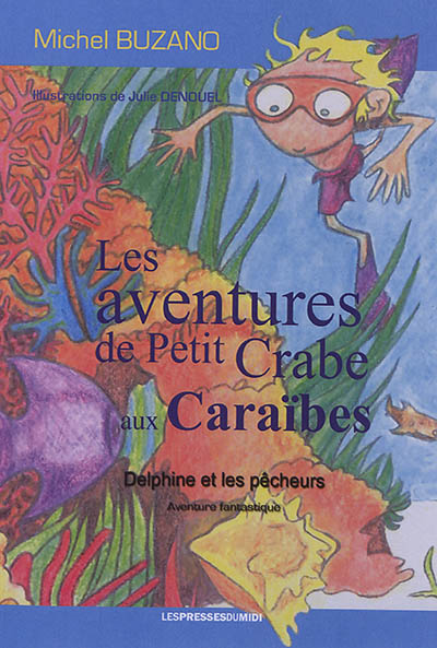 Les aventures de Petit crabe aux Caraïbes : Delphine et les pêcheurs : aventure fantastique