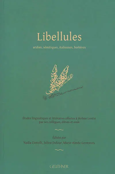 Libellules arabes, sémitiques, italiennes, berbères : études linguistiques et littéraires offertes à Jérôme Lantin par ses collègues, élèves et amis