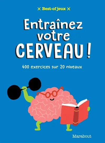 Entraînez votre cerveau : 400 exercices sur 20 niveaux
