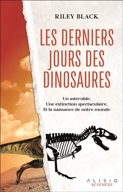 Les derniers jours des dinosaures : un astéroïde, une extinction spectaculaire, et la naissance de notre monde