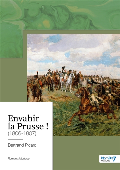 Envahir la Prusse ! : (1806-1807)