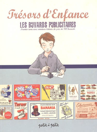 Trésors d'enfance : les buvards publicitaires. Vol. 1. avec cotations lettrées de près de 700 buvards. Vol. 1