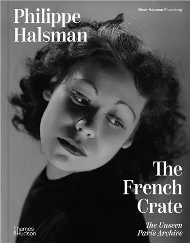 Philippe Halsman The French Crate : The Unseen Paris Archive