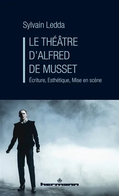 Le théâtre d'Alfred de Musset : écriture, esthétique, mise en scène