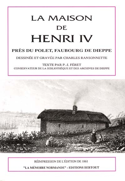 La Maison de Henri IV : près du Polet, faubourg de Dieppe