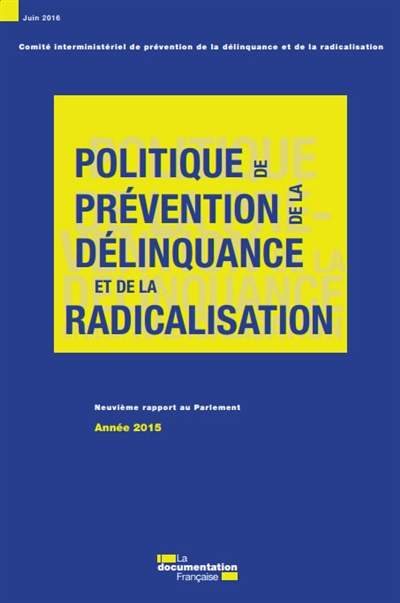 Politique de prévention de la délinquance et de la radicalisation : neuvième rapport au Parlement : année 2015