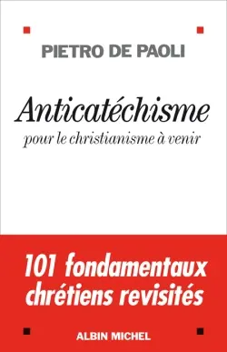 Anticatéchisme : pour le christianisme à venir