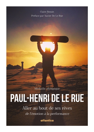 Paul-Henri De Le Rue, médaillé olympique : aller au bout de ses rêves : de l'émotion à la performance
