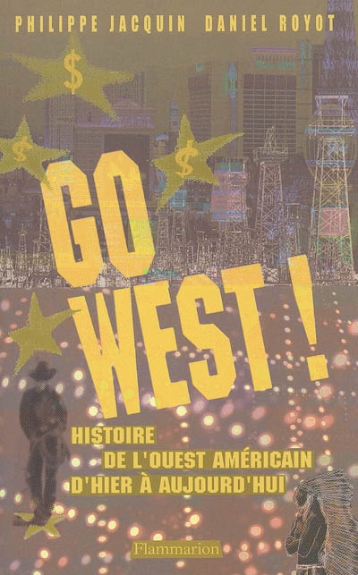 Go west ! : histoire de l'Ouest américain d'hier à aujourd'hui