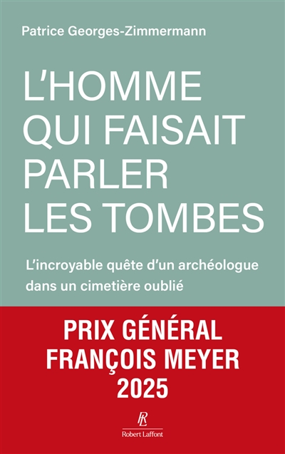 L'homme qui faisait parler les tombes : l'incroyable quête d'un archéologue dans un cimetière oublié