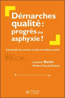 Démarches qualité : progrès ou asphyxie ? : l'exemple du secteur social et médico-social